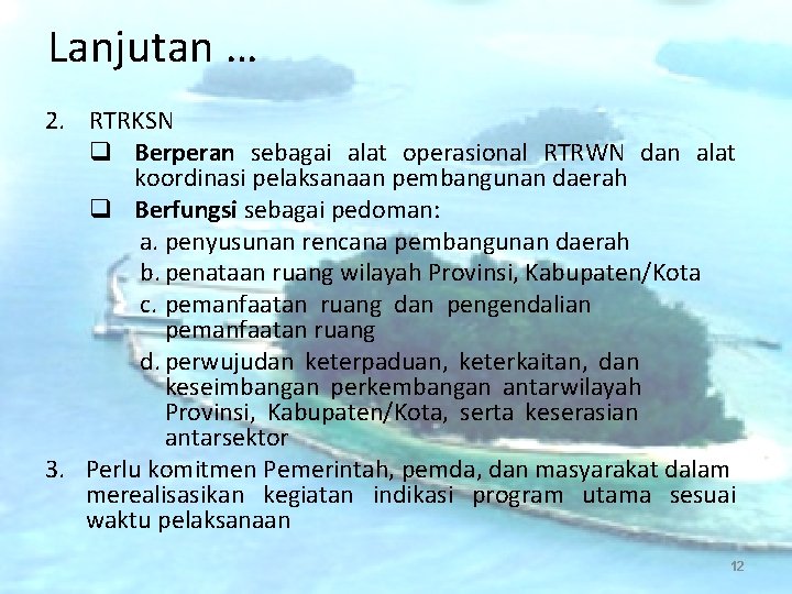 Lanjutan … 2. RTRKSN q Berperan sebagai alat operasional RTRWN dan alat koordinasi pelaksanaan