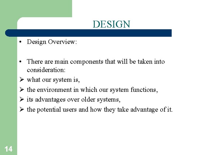 DESIGN • Design Overview: • There are main components that will be taken into