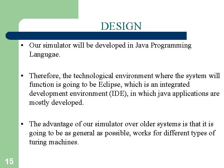 DESIGN • Our simulator will be developed in Java Programming Langugae. • Therefore, the