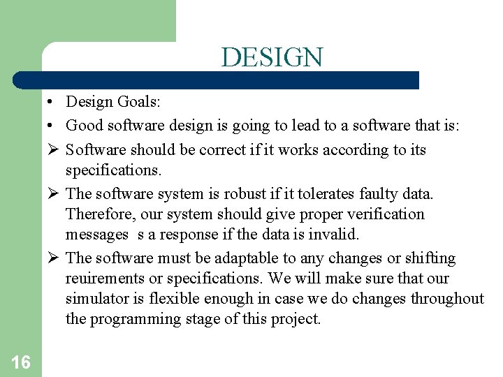 DESIGN • Design Goals: • Good software design is going to lead to a