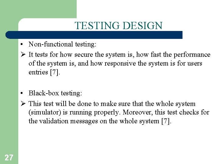 TESTING DESIGN • Non-functional testing: Ø It tests for how secure the system is,