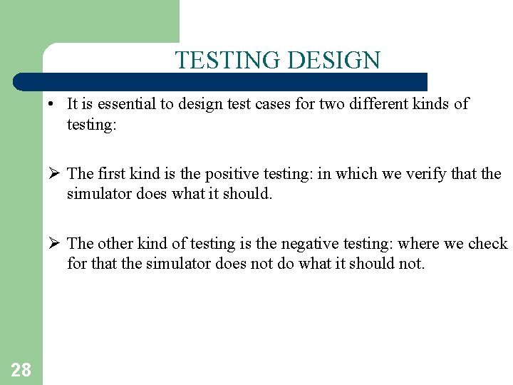 TESTING DESIGN • It is essential to design test cases for two different kinds