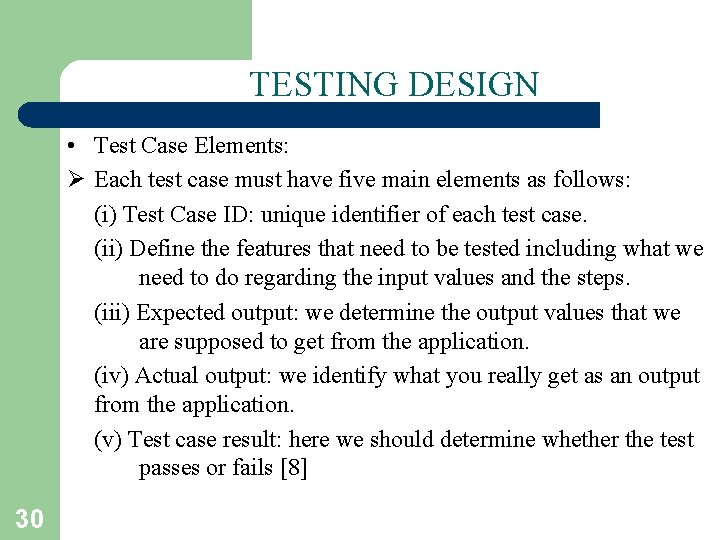 TESTING DESIGN • Test Case Elements: Ø Each test case must have five main