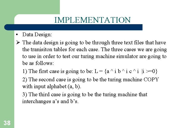 IMPLEMENTATION • Data Design: Ø The data design is going to be through three