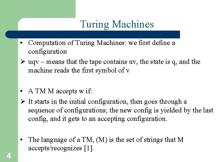 Turing Machines • Computation of Turing Machines: we first define a configuration Ø uqv