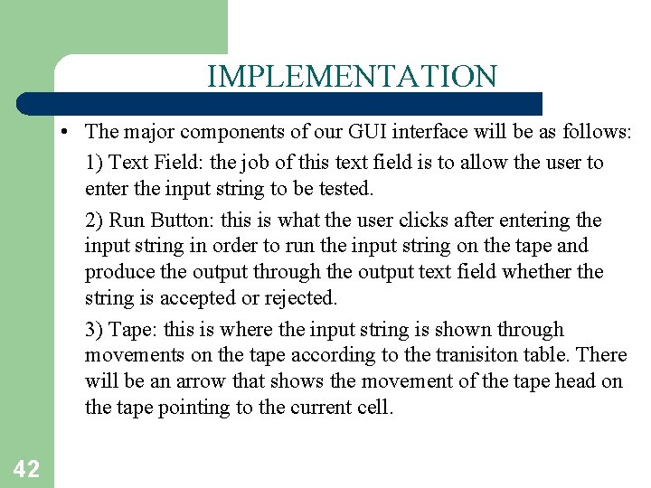 IMPLEMENTATION • The major components of our GUI interface will be as follows: 1)