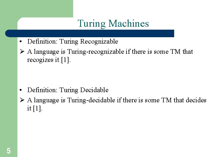 Turing Machines • Definition: Turing Recognizable Ø A language is Turing-recognizable if there is