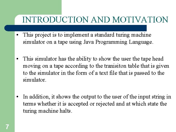 INTRODUCTION AND MOTIVATION • This project is to implement a standard turing machine simulator