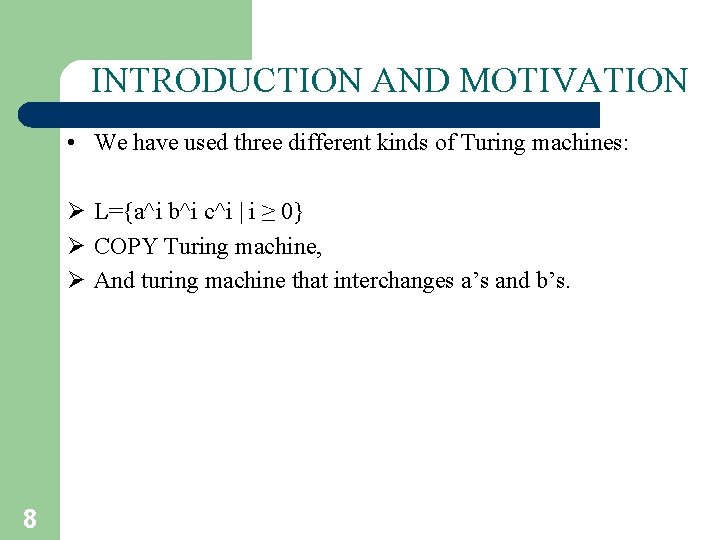 INTRODUCTION AND MOTIVATION • We have used three different kinds of Turing machines: Ø