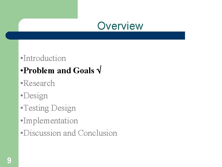 Overview • Introduction • Problem and Goals • Research • Design • Testing Design