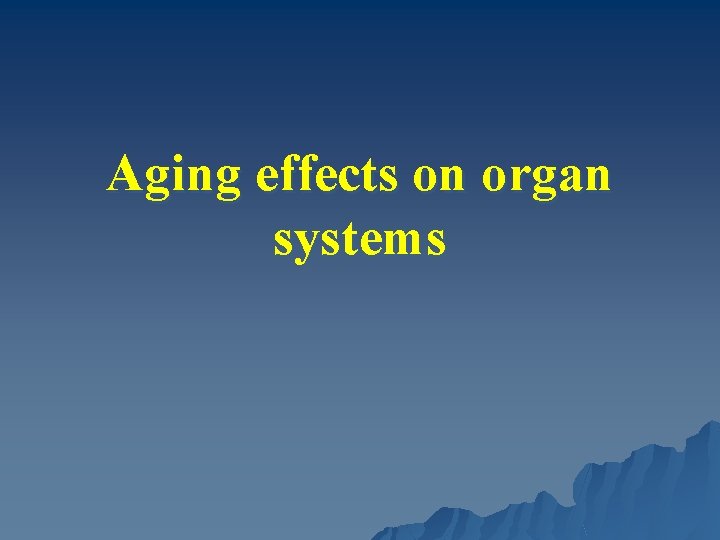 Aging effects on organ systems 