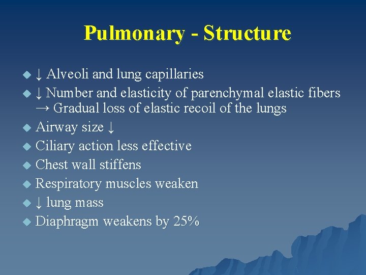 Pulmonary - Structure ↓ Alveoli and lung capillaries u ↓ Number and elasticity of