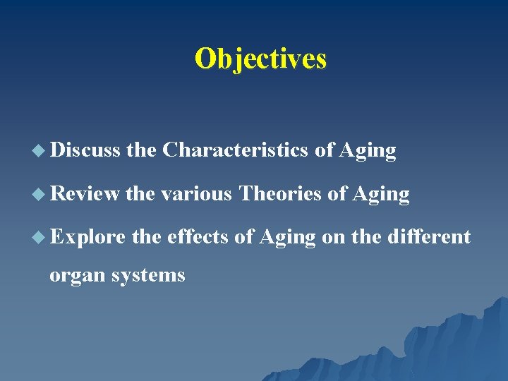 Objectives u Discuss the Characteristics of Aging u Review the various Theories of Aging