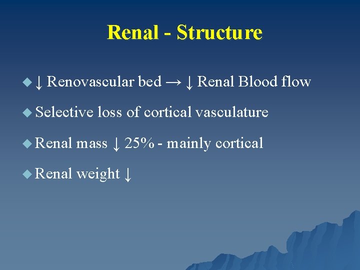 Renal - Structure u ↓ Renovascular bed → ↓ Renal Blood flow u Selective