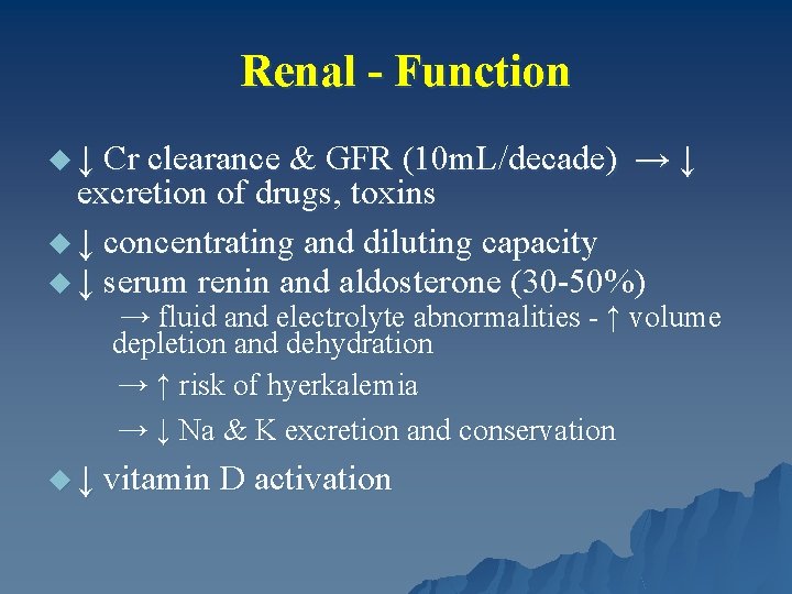 Renal - Function u ↓ Cr clearance & GFR (10 m. L/decade) → ↓