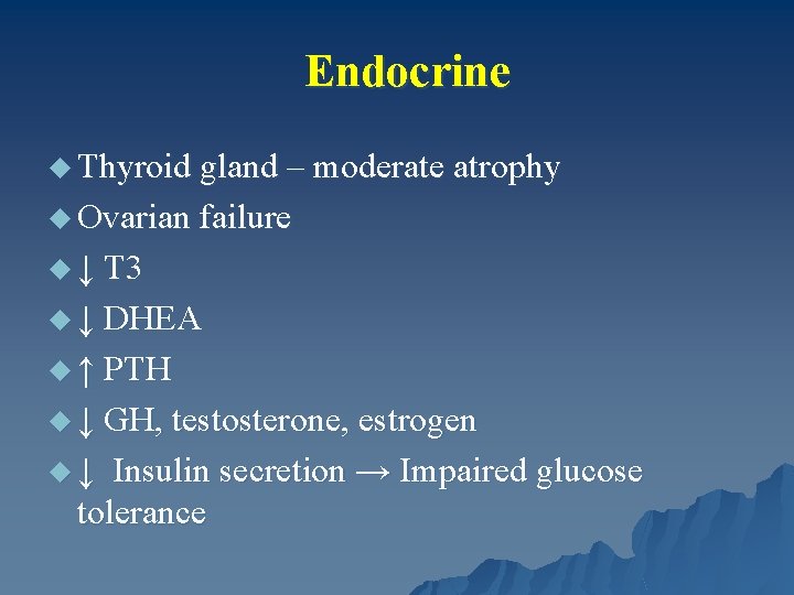 Endocrine u Thyroid gland – moderate atrophy u Ovarian failure u ↓ T 3