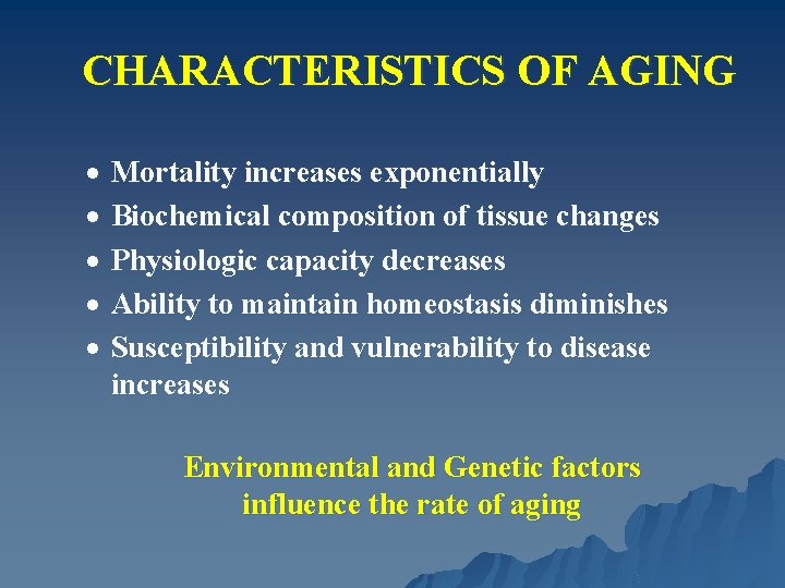 CHARACTERISTICS OF AGING · Mortality increases exponentially · Biochemical composition of tissue changes ·