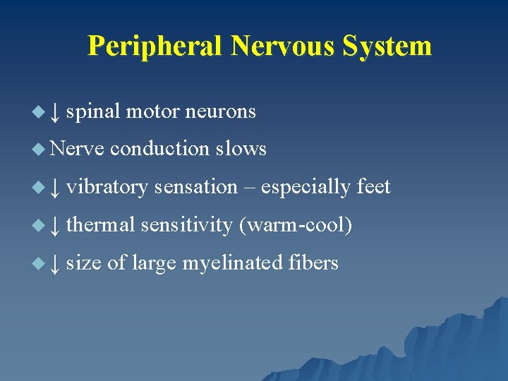 Peripheral Nervous System u ↓ spinal motor neurons u Nerve conduction slows u ↓