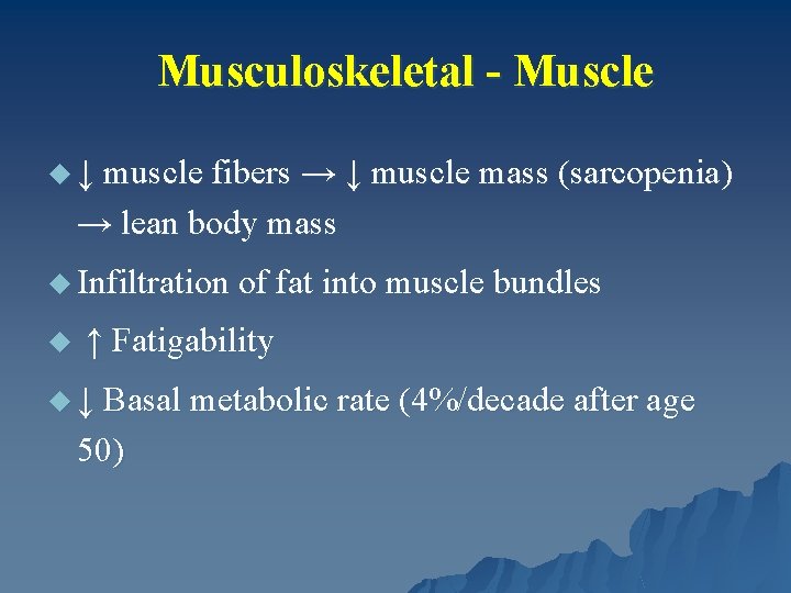 Musculoskeletal - Muscle u ↓ muscle fibers → ↓ muscle mass (sarcopenia) → lean