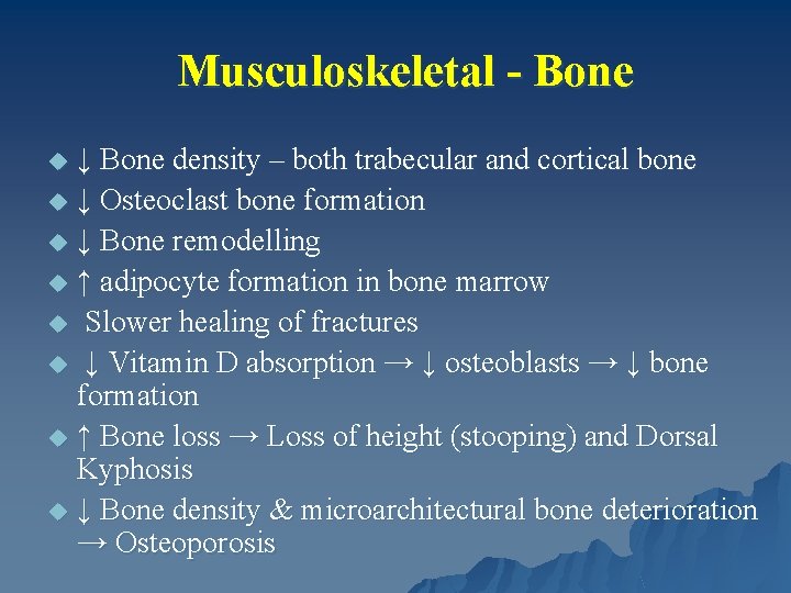 Musculoskeletal - Bone ↓ Bone density – both trabecular and cortical bone u ↓