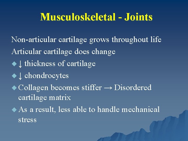 Musculoskeletal - Joints Non-articular cartilage grows throughout life Articular cartilage does change u ↓