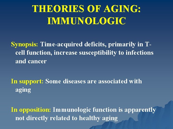 THEORIES OF AGING: IMMUNOLOGIC Synopsis: Time-acquired deficits, primarily in Tcell function, increase susceptibility to