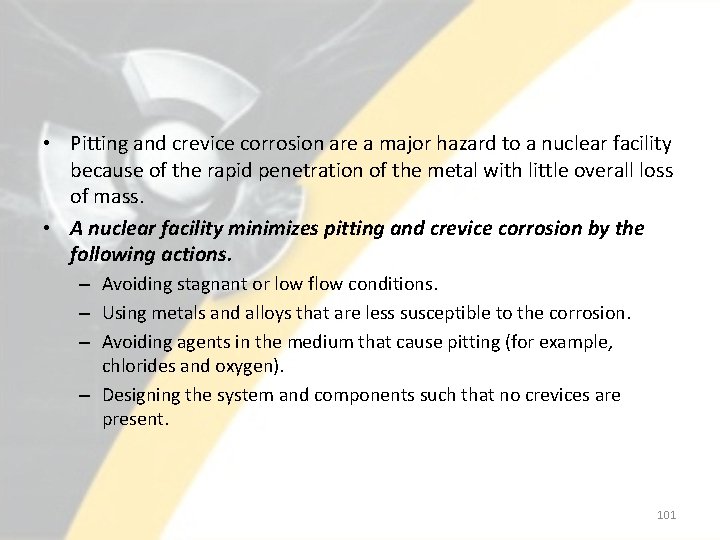  • Pitting and crevice corrosion are a major hazard to a nuclear facility