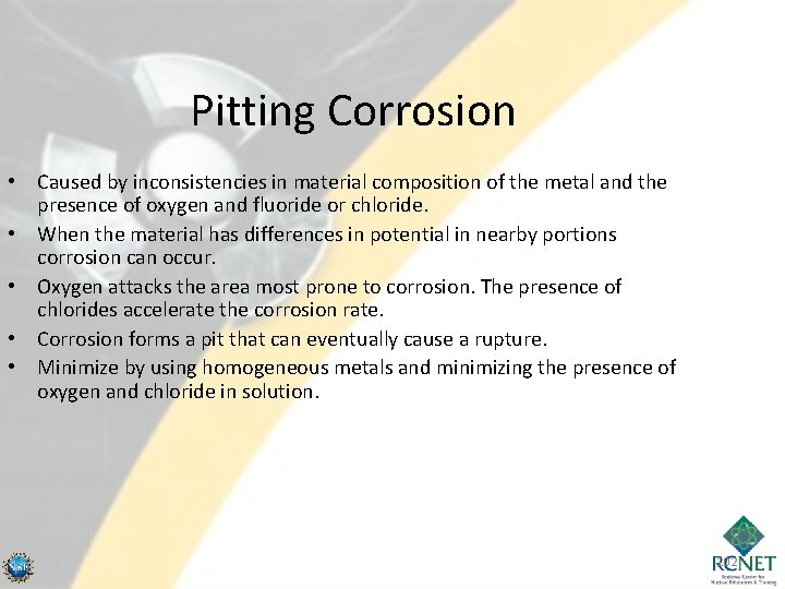 Pitting Corrosion • Caused by inconsistencies in material composition of the metal and the