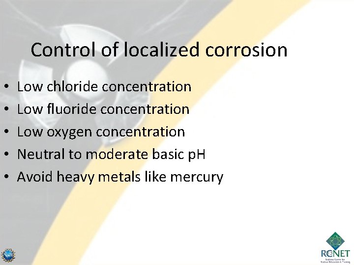 Control of localized corrosion • • • Low chloride concentration Low fluoride concentration Low