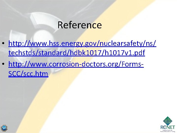 Reference • http: //www. hss. energy. gov/nuclearsafety/ns/ techstds/standard/hdbk 1017/h 1017 v 1. pdf •