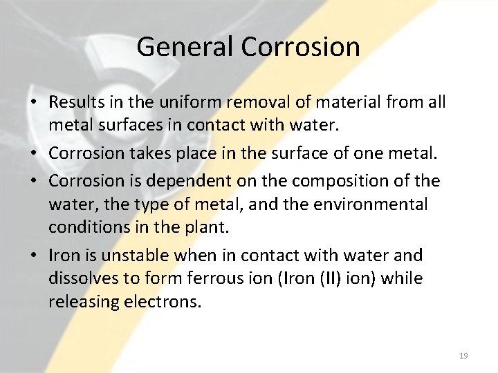 General Corrosion • Results in the uniform removal of material from all metal surfaces