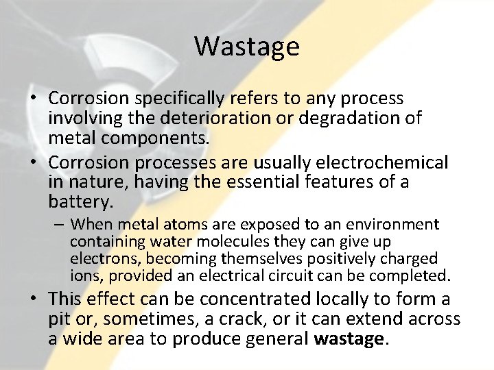 Wastage • Corrosion specifically refers to any process involving the deterioration or degradation of