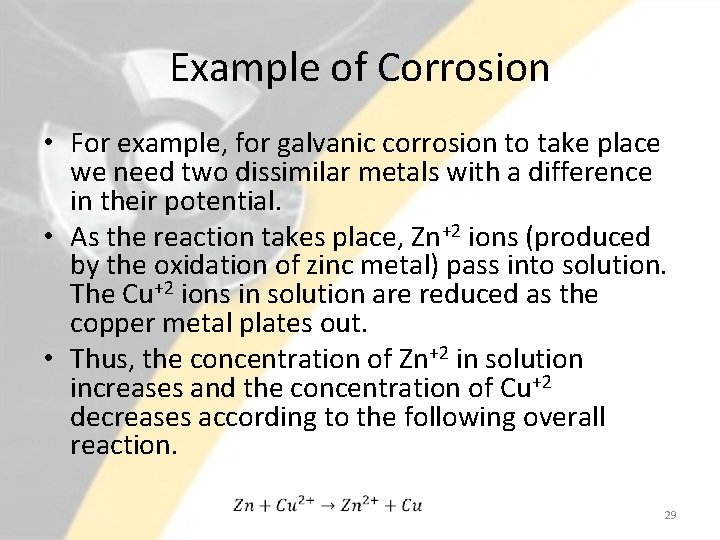 Example of Corrosion • For example, for galvanic corrosion to take place we need