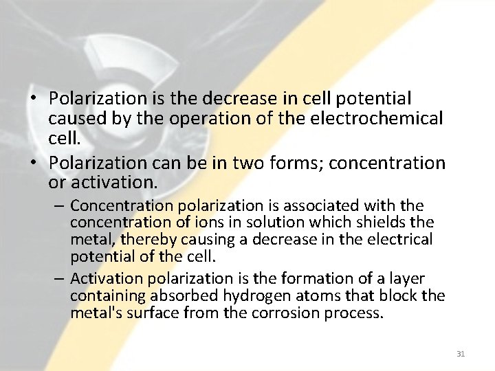  • Polarization is the decrease in cell potential caused by the operation of