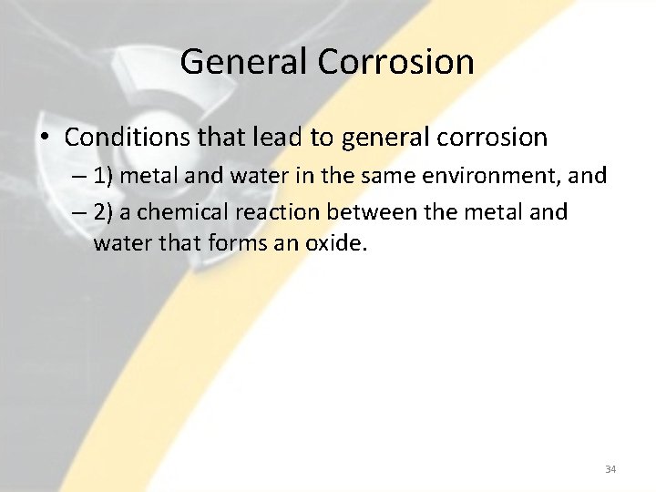 General Corrosion • Conditions that lead to general corrosion – 1) metal and water