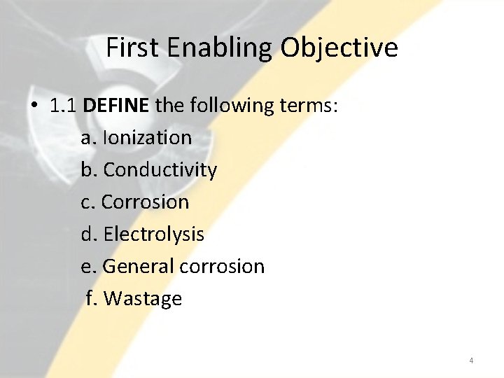 First Enabling Objective • 1. 1 DEFINE the following terms: a. Ionization b. Conductivity