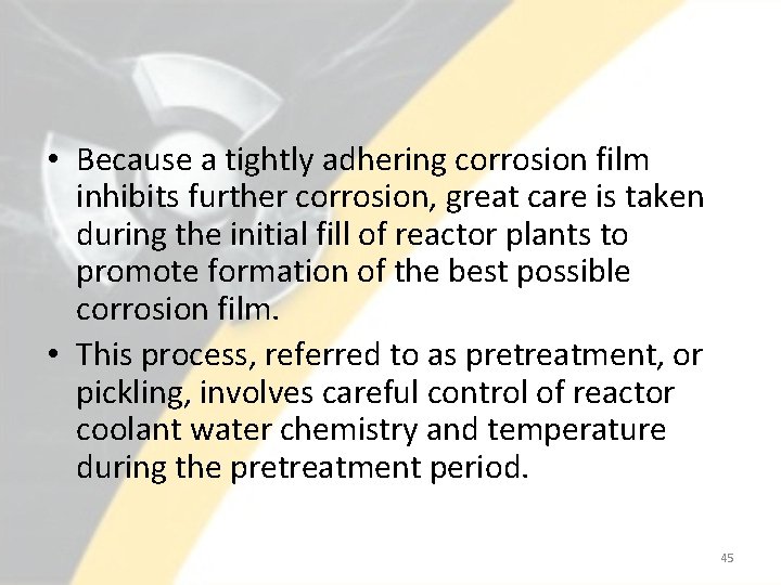  • Because a tightly adhering corrosion film inhibits further corrosion, great care is