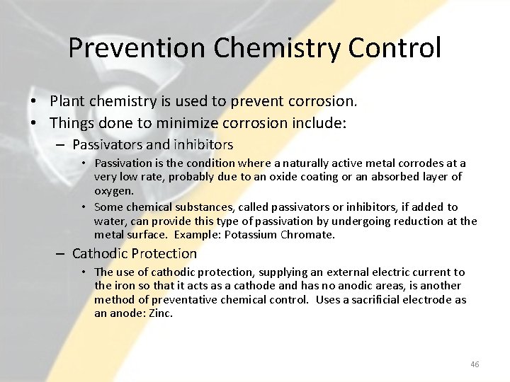 Prevention Chemistry Control • Plant chemistry is used to prevent corrosion. • Things done