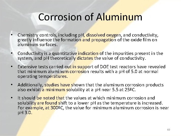 Corrosion of Aluminum • Chemistry controls, including p. H, dissolved oxygen, and conductivity, greatly