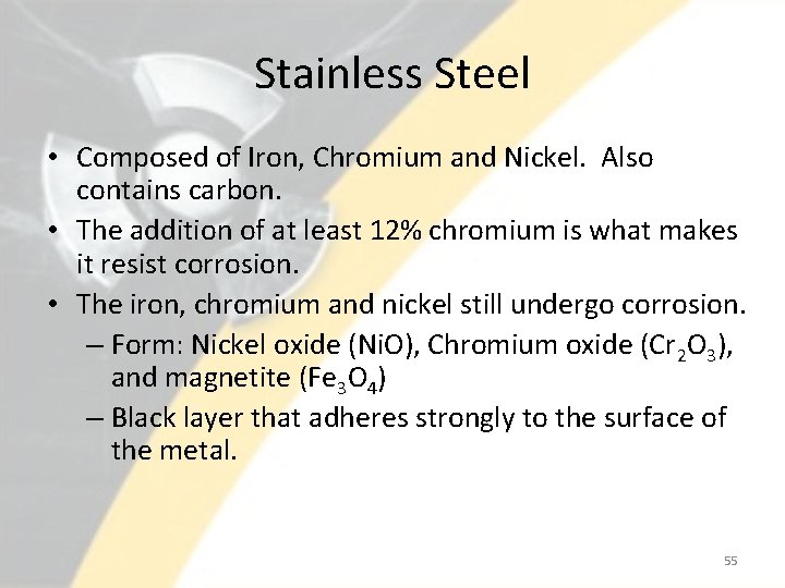 Stainless Steel • Composed of Iron, Chromium and Nickel. Also contains carbon. • The