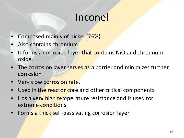 Inconel • Composed mainly of nickel (76%) • Also contains chromium. • It forms