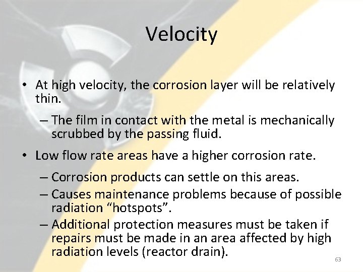 Velocity • At high velocity, the corrosion layer will be relatively thin. – The