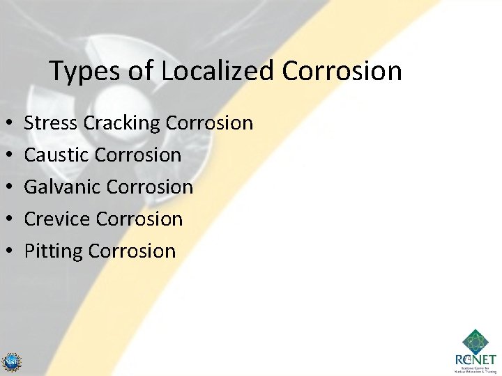 Types of Localized Corrosion • • • Stress Cracking Corrosion Caustic Corrosion Galvanic Corrosion