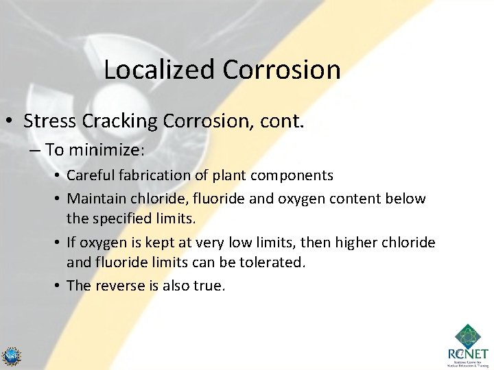 Localized Corrosion • Stress Cracking Corrosion, cont. – To minimize: • Careful fabrication of