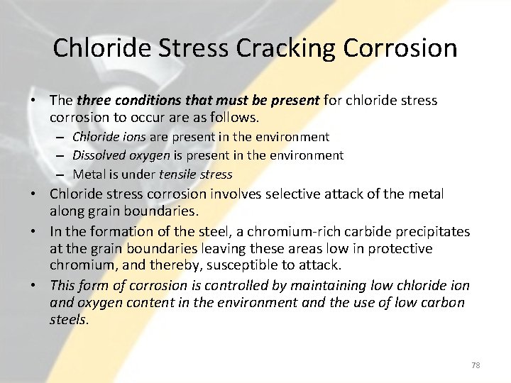 Chloride Stress Cracking Corrosion • The three conditions that must be present for chloride