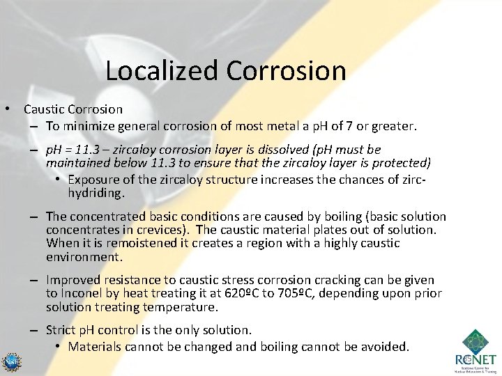 Localized Corrosion • Caustic Corrosion – To minimize general corrosion of most metal a