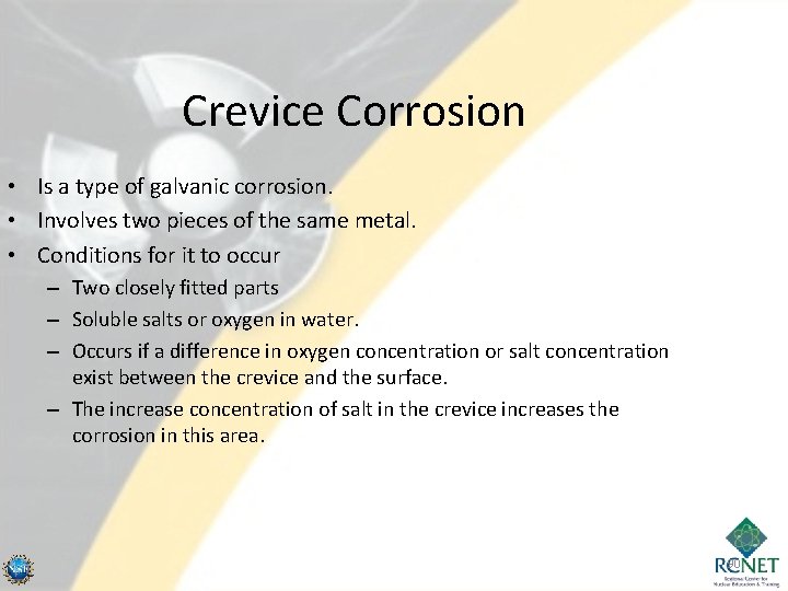 Crevice Corrosion • Is a type of galvanic corrosion. • Involves two pieces of