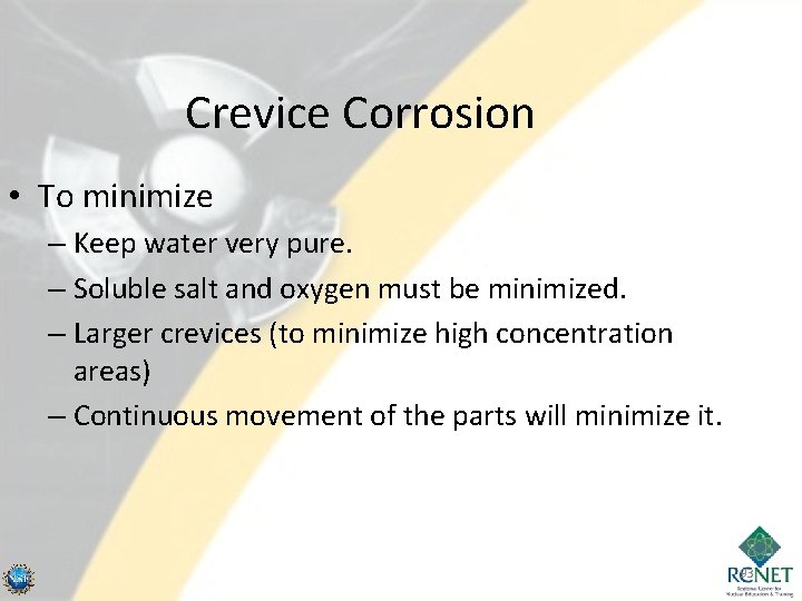 Crevice Corrosion • To minimize – Keep water very pure. – Soluble salt and