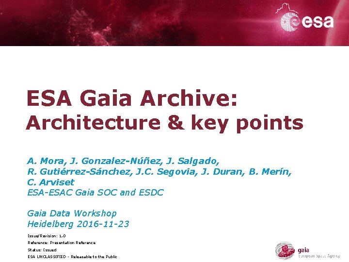 ESA Gaia Archive: Architecture & key points A. Mora, J. Gonzalez-Núñez, J. Salgado, R. ESA Gaia Archive: Architecture & key points A. Mora, J. Gonzalez-Núñez, J. Salgado, R.