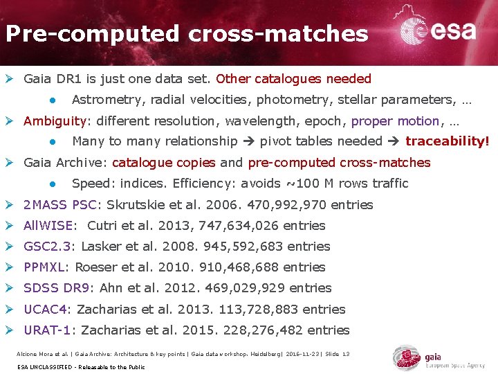 Pre-computed cross-matches Ø Gaia DR 1 is just one data set. Other catalogues needed Pre-computed cross-matches Ø Gaia DR 1 is just one data set. Other catalogues needed